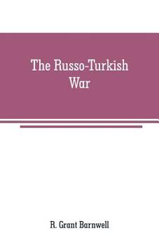 Paperback The Russo-Turkish War: comprising an account of the Servian insurrection, the dreadful massacre of Christians in Bulgaria and other Turkish a Book