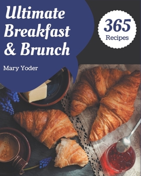Paperback 365 Ultimate Breakfast and Brunch Recipes: A Breakfast and Brunch Cookbook for All Generation Book