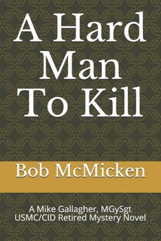 Paperback A Hard Man To Kill: A Mike Gallagher, MGySgt USMC/CID Retired Mystery Novel Book