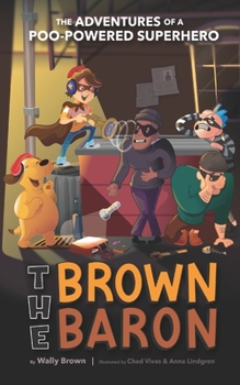 Paperback The Brown Baron: The Adventures of a Poo-Powered Superhero Book