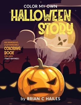 Paperback Color My Own Halloween Story: An Immersive, Customizable Coloring Book for Kids (That Rhymes!) Book