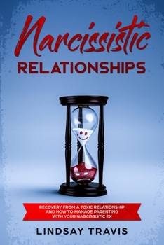 Paperback Narcissistic Relationships: Recovery from a Toxic Relationship and How to Manage Parenting with Your Narcissistic Ex Book