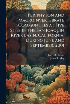 Periphyton and Macroinvertebrate Communities at Five Sites in the San Joaquin River Basin, California, During June and September, 2001: Usgs Scientific Investigations Report 2004-5098 - Scholar's Choi