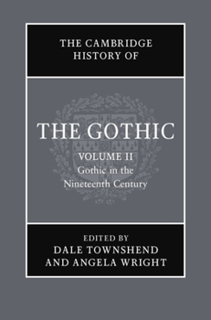 The Cambridge History of the Gothic: Volume 2, Gothic in the Nineteenth Century - Book #2 of the Cambridge History of the Gothic