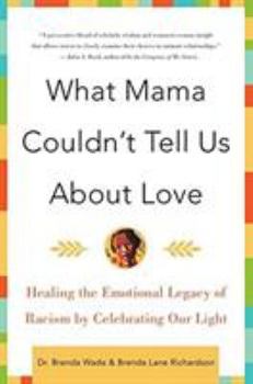 Paperback What Mama Couldn't Tell Us about Love: Healing the Emotional Legacy of Racism by Celebrating Our Light Book