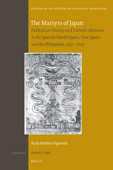 Hardcover The Martyrs of Japan: Publication History and Catholic Missions in the Spanish World (Spain, New Spain, and the Philippines, 1597-1700) Book