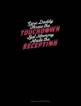 Paperback Sure Daddy Threw The Touchdown But Mommy Made The Reception: Cornell Notes Notebook Book