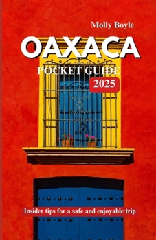 Paperback Oaxaca Pocket Guide 2025: Insider tips for a safe and enjoyable trip Book