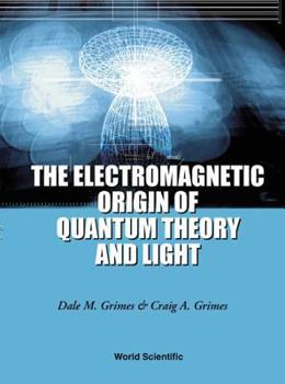 Hardcover The Electromagnetic Origin of Quantum Theory and Light Book
