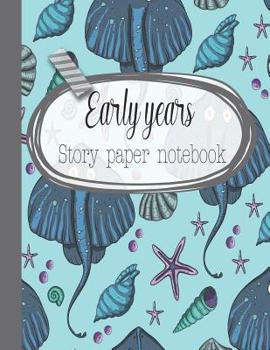 Early years story paper notebook: The large notebook for primary and early year children learning to write with picture box and writing lines - Blue sea life cover art design