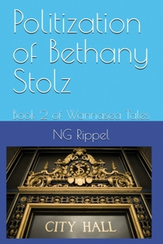 Politization of Bethany Stolz: Book 2 of Wannasea Tales