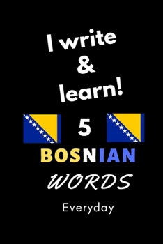 Paperback Notebook: I write and learn! 5 Bosnia words everyday, 6" x 9". 130 pages Book