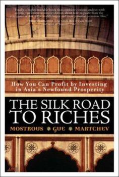 Hardcover The Silk Road to Riches: How You Can Profit by Investing in Asia's Newfound Prosperity Book