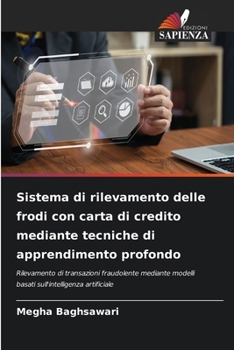 Sistema di rilevamento delle frodi con carta di credito mediante tecniche di apprendimento profondo (Italian Edition)