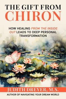 Paperback The Gift From Chiron: How healing from the inside out leads to deep personal transformation Book