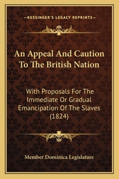 Paperback An Appeal And Caution To The British Nation: With Proposals For The Immediate Or Gradual Emancipation Of The Slaves (1824) Book