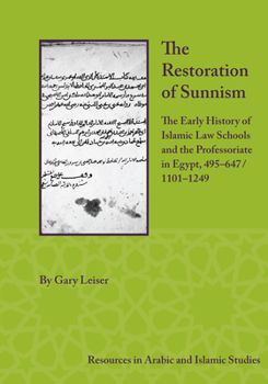 Hardcover The Restoration of Sunnism: The Early History of Islamic Law Schools and the Professoriate in Egypt, 495-647/1101-1249 Book