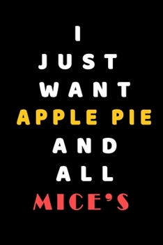 I JUST WANT Apple Pie AND ALL Mice's: Composition Book: Cute PET | DOGS |CATS |HORSES| ALL PETS LOVERS NOTEBOOK & JOURNAL gratitude and love pets and animals notebook and journal