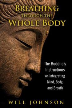 Paperback Breathing Through the Whole Body: The Buddha's Instructions on Integrating Mind, Body, and Breath Book