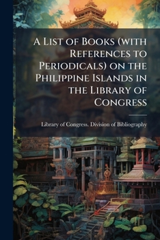 Paperback A List of Books (with References to Periodicals) on the Philippine Islands in the Library of Congress Book
