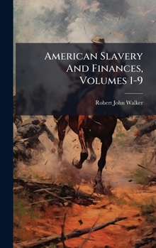 Hardcover American Slavery And Finances, Volumes 1-9 Book