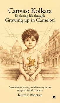 Hardcover Canvas Kolkata: Exploring Life through Growing Up in Camelot! Book
