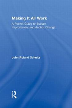 Making It All Work: A Pocket Guide to Sustain Improvement and Anchor Change