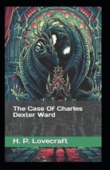 The Case of Charles Dexter Ward: (illustrated edition)