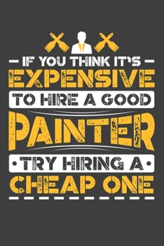 If You Think It's Expensive To Hire A Good Painter Try Hiring A Cheap One: Personal Planner 24 month 100 page 6 x 9 Dated Calendar Notebook For 2020-2021 Academic Year