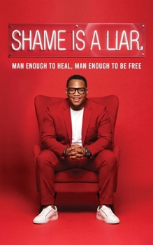 Paperback Shame Is A Liar: Man Enough To Heal, Man Enough To Be Free Book