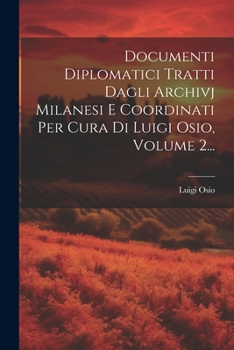 Paperback Documenti Diplomatici Tratti Dagli Archivj Milanesi E Coordinati Per Cura Di Luigi Osio, Volume 2... [Latin] Book