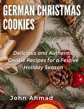 German Christmas Cookies: Delicious and Authentic Cookie Recipes for a Festive Holiday Season