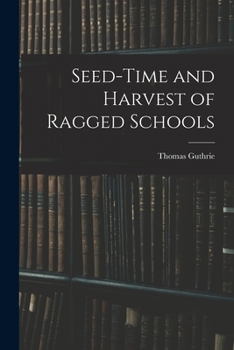 Paperback Seed-Time and Harvest of Ragged Schools Book