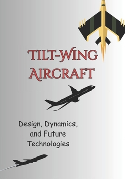 Paperback Tilt-Wing Aircraft: Design, Dynamics, and Future Technologies Book