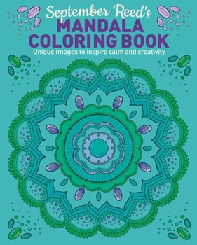Paperback September Reed's Mandala Coloring Book: Unique Images to Inspire Calm and Creativity Book
