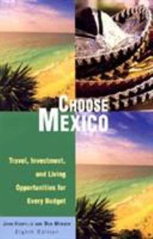 Paperback Choose Mexico: Travel, Investment, and Living Opportunities for Every Budget Book