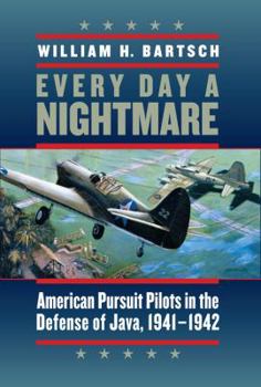 Hardcover Every Day a Nightmare: American Pursuit Pilots in the Defense of Java, 1941-1942 Book