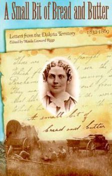 Paperback A Small Bit of Bread and Butter: Letters from the Dakota Territory 1832-1869 Book