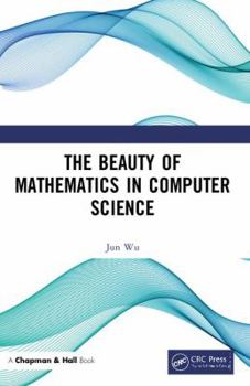 Paperback The Beauty of Mathematics in Computer Science Book