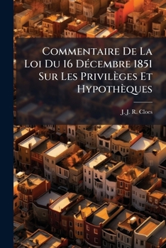 Paperback Commentaire De La Loi Du 16 Décembre 1851 Sur Les Privilèges Et Hypothèques: Des Hypothèques... [French] Book