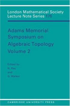 Adams Memorial Symposium on Algebraic Topology: Volume 2 - Book #176 of the London Mathematical Society Lecture Note