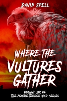 Paperback Where the Vultures Gather: Volume Six of the Zombie Terror War Series Book