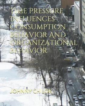Paperback Time Pressure Influences Consumption Behavior And Organizational Behavior Book