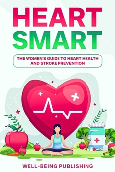 Heart Smart: The Women's Guide to Heart Health and Stroke Prevention