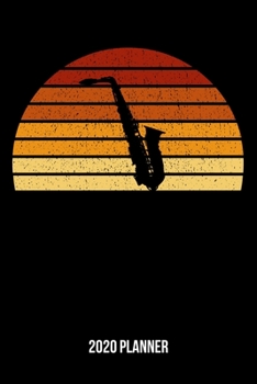 2020 Planner: Vintage Sunset Saxophone Weekly & Monthly Planner 2020 - 52 Week Calendar 6 x 9 Organizer - Gift For Saxophonists And Saxophone Players