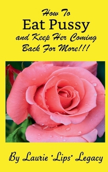 Paperback How To Eat Pussy And Keep Her Coming Back For More! Book