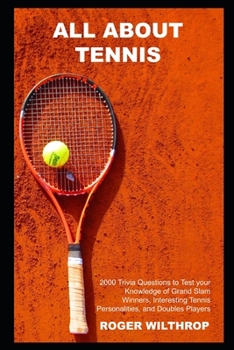 Paperback All About Tennis: 2000 Trivia Questions to Test your Knowledge of Grand Slam Winners, Interesting Tennis Personalities, and Doubles Play Book