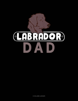 Paperback Labrador Dad: 5 Column Ledger Book