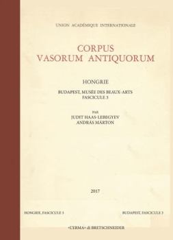 Corpus Vasorum Antiquorum: Hongrie. Budapest, Musee Des Beaux-Arts, Fascicule 3