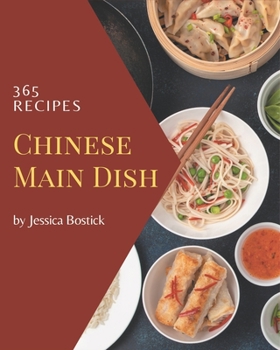 Paperback 365 Chinese Main Dish Recipes: Cook it Yourself with Chinese Main Dish Cookbook! Book